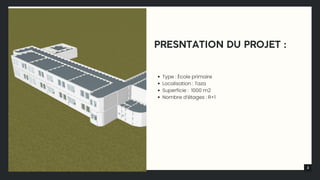 3
PRESNTATION DU PROJET :
Type : École primaire
Localisation : Taza
Superficie : 1000 m2
Nombre d’étages : R+1
 