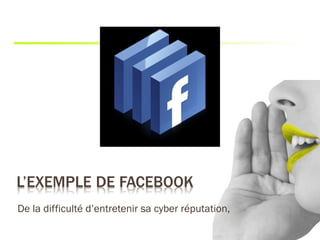 De la difficulté d’entretenir sa cyber réputation,
 
