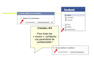 Conseil #3

    Pour éviter les
« couacs », configurez
  vos paramètres de
    confidentialité !
 