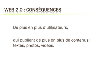 De plus en plus d’utilisateurs,

qui publient de plus en plus de contenus:
textes, photos, vidéos.
 