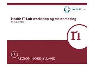 Health IT Lab workshop og matchmaking
18. august 2015
 
