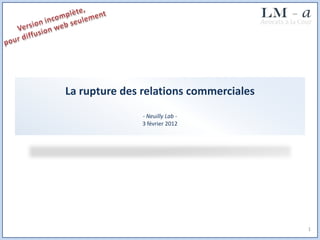 La rupture des relations commerciales
               - Neuilly Lab -
               3 février 2012




                                        1
 