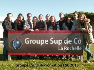 Groupe ESCLRH-Promotion ESC 2013
 