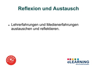 Reflexion und Austausch


Lehrerfahrungen und Medienerfahrungen
austauschen und reflektieren.
 