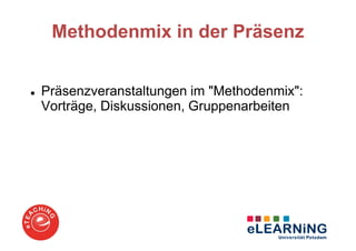 Methodenmix in der Präsenz


Präsenzveranstaltungen im "Methodenmix":
Vorträge, Diskussionen, Gruppenarbeiten
 