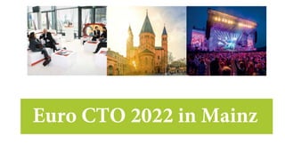 Euro CTO 2022 in Mainz
 