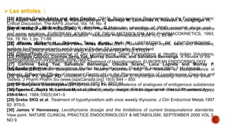 Les articles :
[23] Alfredo García-Arieta and John Gordon. (2012): Bioequivalence Requirements in the European Union:
Critical Discussion, The AAPS Journal, Vol. 14, No. 4
[24] A. MARZO and A. RESCIGNO. (1993): Pharmacokinetics of endogenous substances: Some problems
and some solutions, EUROPEAN JOURNAL OF DRUG METABOLISM AND PHARMACOKINETICS, 1993,
Vol. 18, No. I, pp. 71-88
[25] Antonio Marzo, Elisabetta Porro, Anna Barassi.(2011): Generic drugs: myths, facts, and limitations,
Institute for Pharmacokinetic and Analytical Studies SA,Ligornetto, Switzerland
[26] ClinicalTrials.Bioequivalence of Two Levothyroxine Tablet Formulations in Healthy Indian Volunteers.
Investigational Site Hyderabad, India, 500051
[27] Corinne Seng Yue, Salvatore Benvenga, Claudia Scarsi, Luca Loprete and Murray P.
Ducharme.(2015):When Bioequivalence in Healthy Volunteers May not Translate to Bioequivalence in
Patients: Differential Effects of Increased Gastric pH on the Pharmacokinetics of Levothyroxine Capsules and
Tablets. J Pharm Pharm Sci (www.cspsCanada.org) 18(5) 844 – 855
[28] Dr Sanjeeva Dissanayake.(2010)Assessing the bioequivalence of analogues of endogenous substances
(‘endogenous drugs’): considerations to optimize study design. British Journal of Clinical Pharmacology.pp
238-244
[29] Grebe SKG et al. Treatment of hypothyroidism with once weekly thyroxine. J Clin Endocrinol Metab.1997
82: 870-5.
[30] James V Hennessey. Levothyroxine dosage and the limitations of current bioequivalence standards.
View point. NATURE CLINICAL PRACTICE ENDOCRINOLOGY & METABOLISM, SEPTEMBER 2006 VOL 2,
NO 9
[31] Kasim NA, Whitehouse M, Ramachandran C, Bermejo M, Lennernäs H, Hussain A, Junginger H,
Stavchansky S, Midha K, Shah V, Amidon, G.Molecular properties of WHO essential drugs and
provisional biopharmaceutical classification. Molecular Pharmaceutics 2004 1(1), 85-96
[32] Mayor, Gilbert H.; Orlando, Tony; Kurtz, Neil M. LIMITATIONS OF LEVOTHYROXINE
BIOEQUIVALENCE EVALUATION: ANALYSIS OF AN ATTEMPTED STUDY
[33] Philippe Colucci, Corinne Seng Yue, Murray Ducharme, and Salvatore Benvenga. A Review of the
Pharmacokinetics of Levothyroxine for the Treatment of Hypothyroidism. EUROPEAN ENDOCRINOLOGY.
[34] Sanford Bolton. Bioequivalence Studies for Levothyroxine. The AAPS Journal 2005; 7 (1) Article6
[35] Snyder PJ, Utiger RD. Inhibition of thyrotropin response to thyrotropin-releasing hormone by small
quantities of thyroid hormones. J Clin Invest 1972 51: 2077-84.
[36] Tsawin C, Surks M, London M, et al. Oral thyroxine: variation in biologic action and tablet content. Ann
Intern Med, 1984;100(5):641–5
 