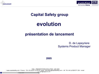 Capital Safety group evolution   présentation de lancement D. de Lapeyriere Systems Product Manager 2005   