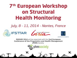 EWSHM 2014 will be organized with the 2nd European
Conference of the Prognostics and Health Management
(PHM) Society. 
 
