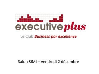 Le Club Business par excellence




Salon SIMI – vendredi 2 décembre
 