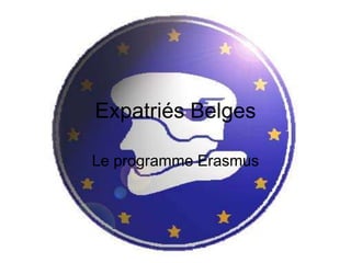 Expatriés Belges

Le programme Erasmus
 