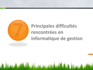 Principales difficultés
rencontrées en
informatique de gestion
 
