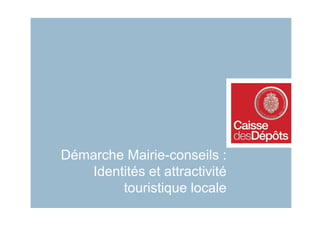 Démarche Mairie-conseils :
   Identités et attractivité
        touristique locale
 