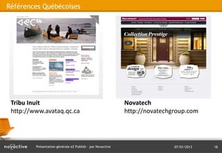 Références Québécoises




 Tribu Inuit                                                Novatech
 http://www.avataq.qc.ca                                    http://novatechgroup.com




         Présentation générale eZ Publish – par Novactive                   07/01/2013   18
 