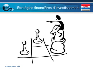 Stratégies financières d’investissement




© Fabrice Vimond, 2009
 