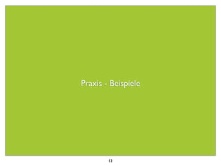 Praxis - Beispiele




        13
 