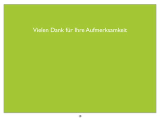 Vielen Dank für Ihre Aufmerksamkeit




                19
 