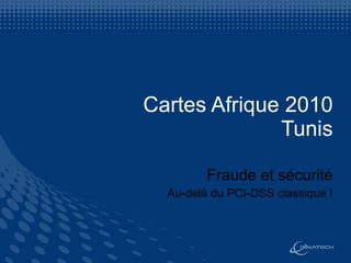 Cartes Afrique 2010 Tunis Fraude et sécurité Au-delà du PCI-DSS classique ! 