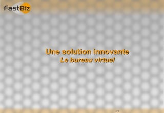 Une solution innovante
   Le bureau virtuel




                       n°6
 
