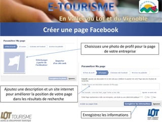 Créer une page Facebook

                                               Choisissez une photo de profil pour la page
                                                           de votre entreprise




Ajoutez une description et un site internet
 pour améliorer la position de votre page
     dans les résultats de recherche


                                              Enregistrez les informations
 