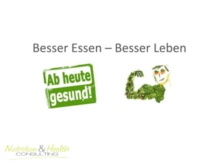 Besser Essen – Besser Leben 
 