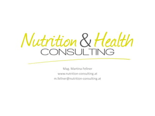 Mag. Martina Fellner 
www.nutrition-consulting.at 
m.fellner@nutrition-consulting.at 
