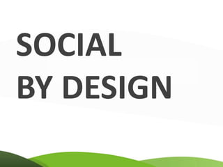 SOCIAL
BY DESIGN
 