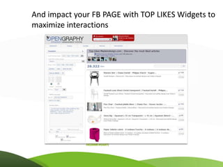 And impact your FB PAGE with TOP LIKES Widgets to
maximize interactions
 