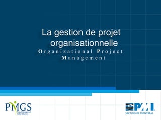 La gestion de projet
  organisationnelle
Organizational Project
     Management
 