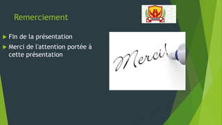 Remerciement
 Fin de la présentation
 Merci de l'attention portée à
cette présentation
 
