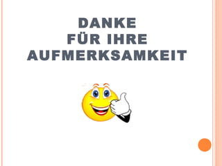 DANKE FÜR IHRE AUFMERKSAMKEIT 