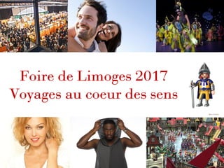 Foire de Limoges 2017
Voyages au coeur des sens
 
