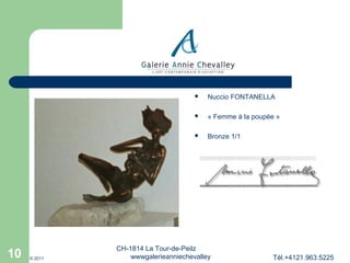 



© 2011

« Femme à la poupée »



10

Nuccio FONTANELLA

Bronze 1/1

CH-1814 La Tour-de-Peilz
wwwgalerieanniechevalley

Tél.+4121.963.5225

 