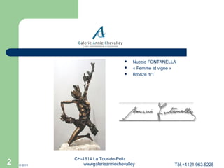 



2

© 2011

Nuccio FONTANELLA
« Femme et vigne »
Bronze 1/1

CH-1814 La Tour-de-Peilz
wwwgalerieanniechevalley

Tél.+4121.963.5225

 