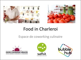 1
Food in Charleroi
Espace de coworking culinaire
 