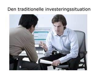 Den traditionelle investeringssituation
 