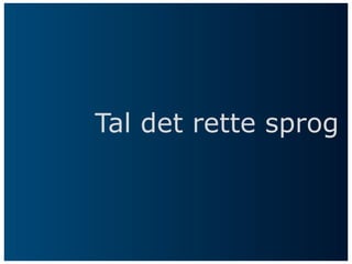 Tal det rette sprog
 