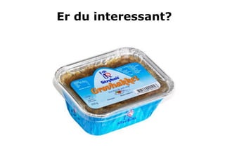 Er du interessant?
 