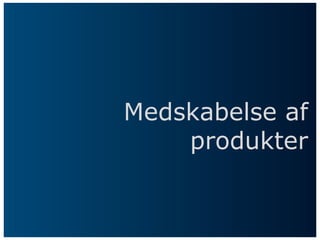 Medskabelse af
    produkter
 