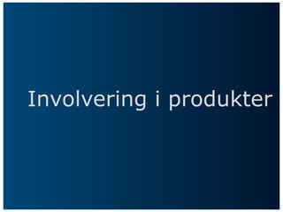 Involvering i produkter
 