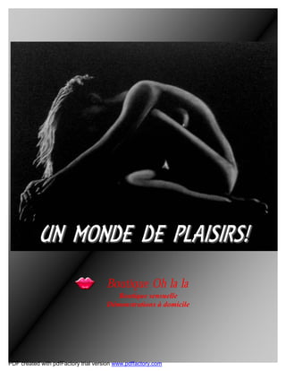 Boutique Oh la la
                                         Boutique sensuelle
                                      Démonstrations à domicile




PDF created with pdfFactory trial version www.pdffactory.com
 
