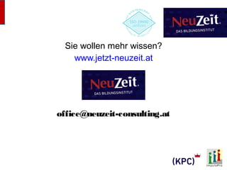Sie wollen mehr wissen? 
www.jetzt-neuzeit.at 
office@neuzeit-consulting.at 
