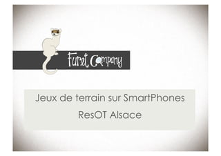 Jeux de terrain sur SmartPhones
        ResOT Alsace
 
