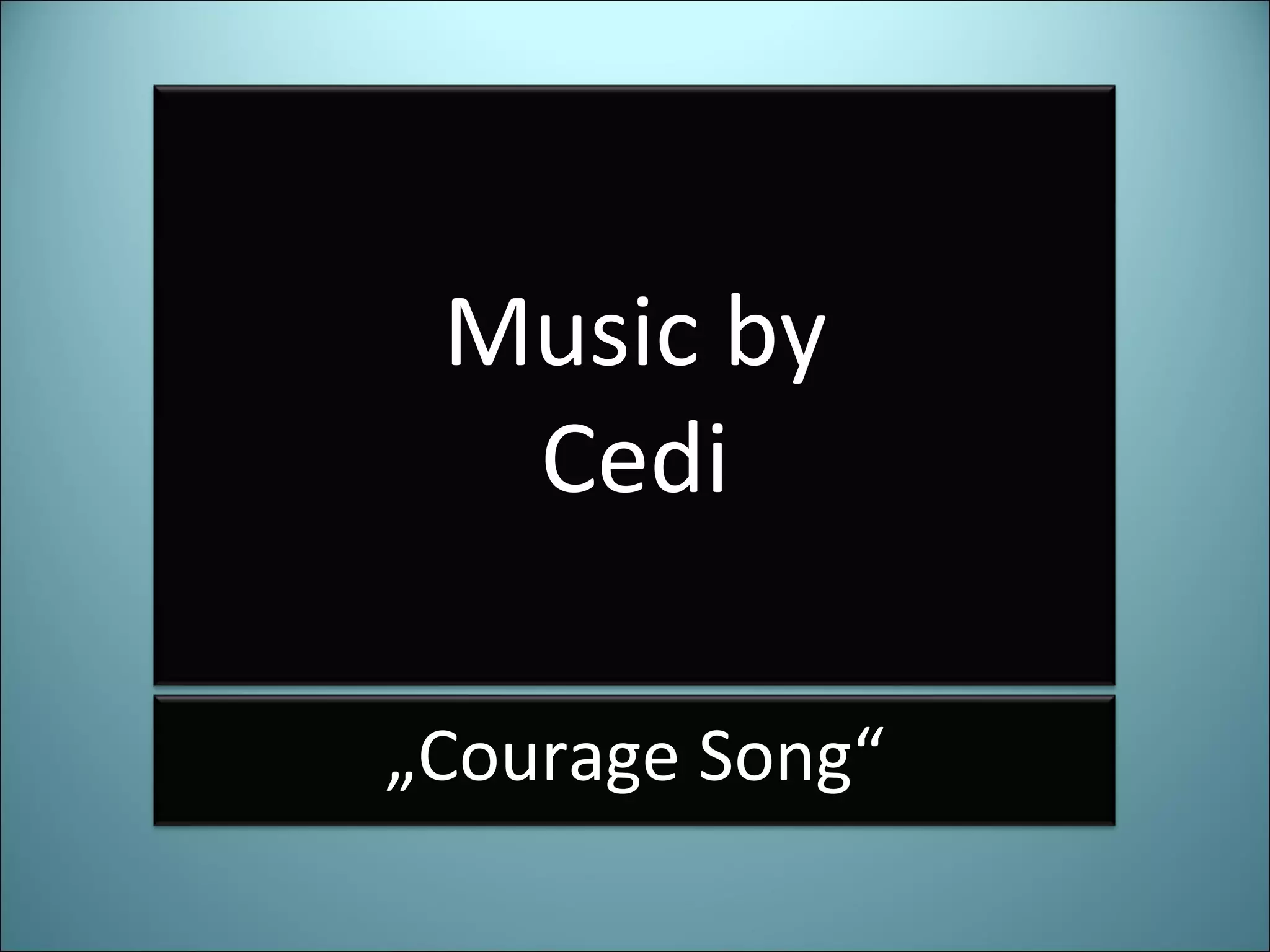 Music by Cedi „ Courage Song“ 