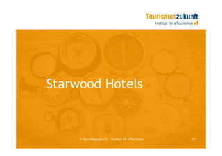 Starwood Hotels


     © Tourismuszukunft — Institut für eTourismus   11
 