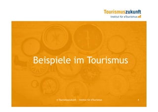 Beispiele im Tourismus


     © Tourismuszukunft — Institut für eTourismus   4
 