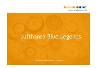 Lufthansa Blue Legends


     © Tourismuszukunft — Institut für eTourismus   5
 