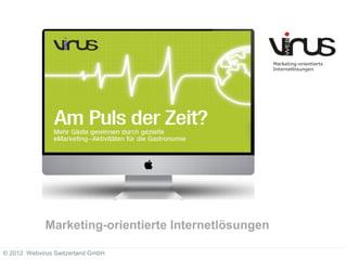 Mehr als nur eine Webseite
             Marketing-orientierte Internetlösungen

© 2012 Webvirus Switzerland GmbH
 