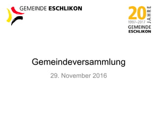 29. November 2016
Gemeindeversammlung
 