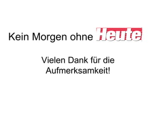 Kein Morgen ohne Vielen Dank für die Aufmerksamkeit!